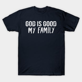 God Is Good My Family Cool Motivational Christian T-Shirt